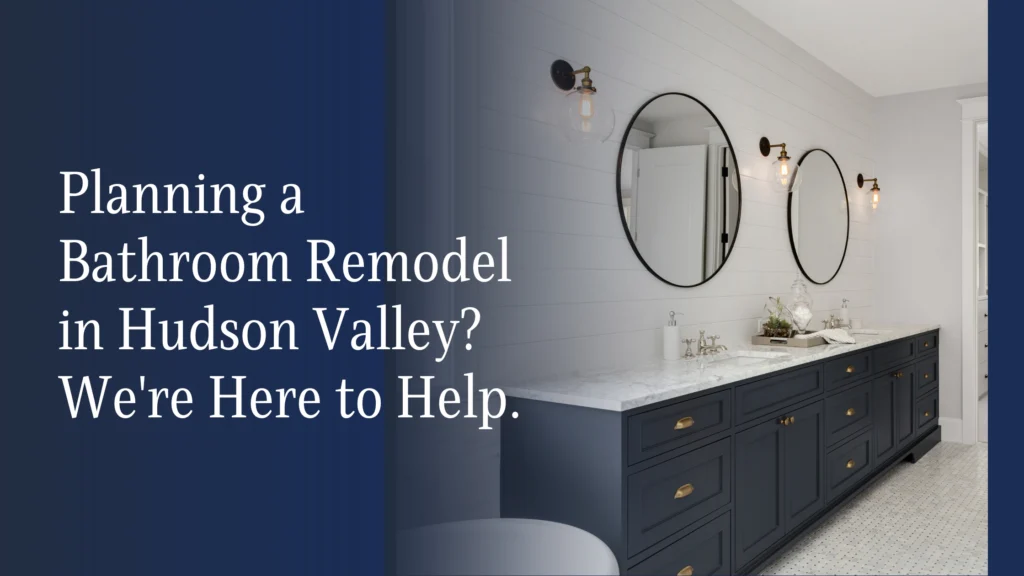 featured image of a blog planning a bathroom remodel in Hudson Valley we are here to help