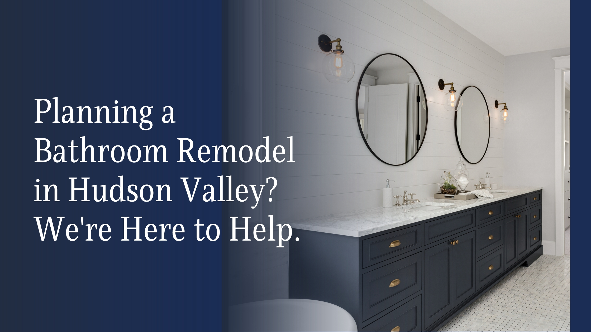 featured image of a blog planning a bathroom remodel in Hudson Valley we are here to help