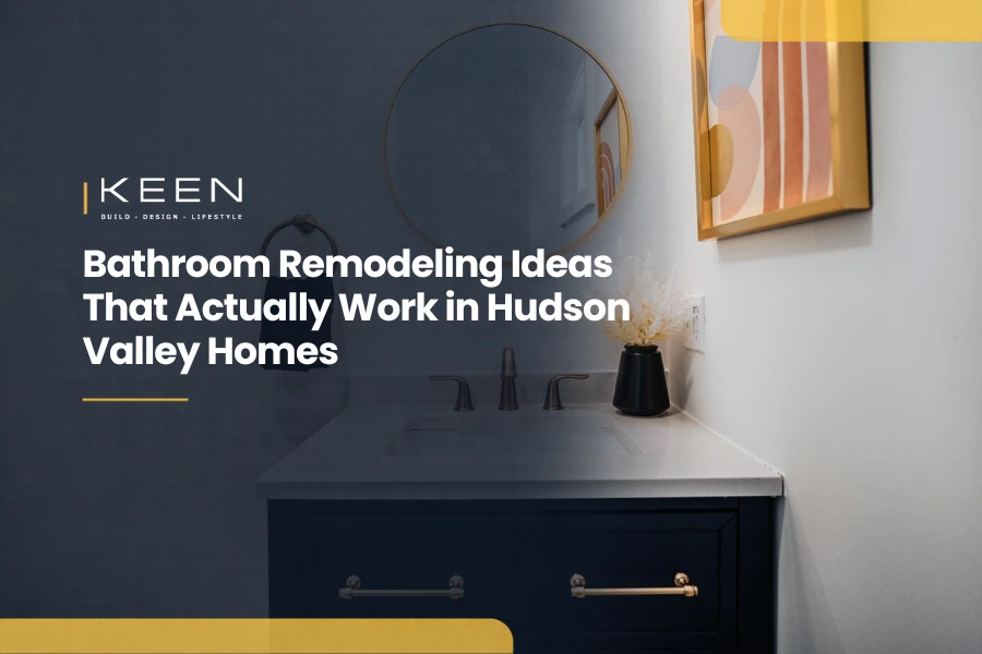 featured image of a blog that is around Bathroom Remodeling Ideas That Actually Work in Hudson Valley Homes